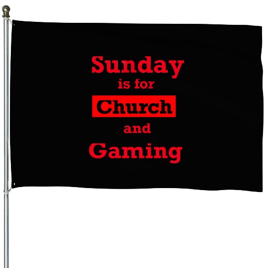 Sunday is for church and Gaming House Flags
