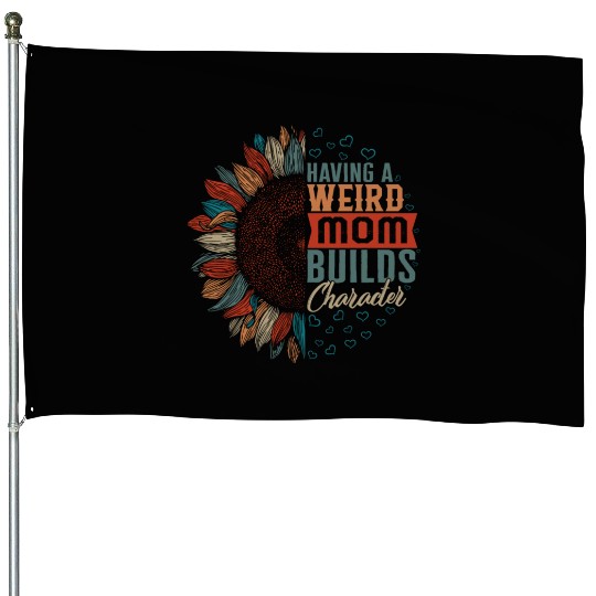 Mom House Flags, Having A Weird Mom Mother's Day Funny