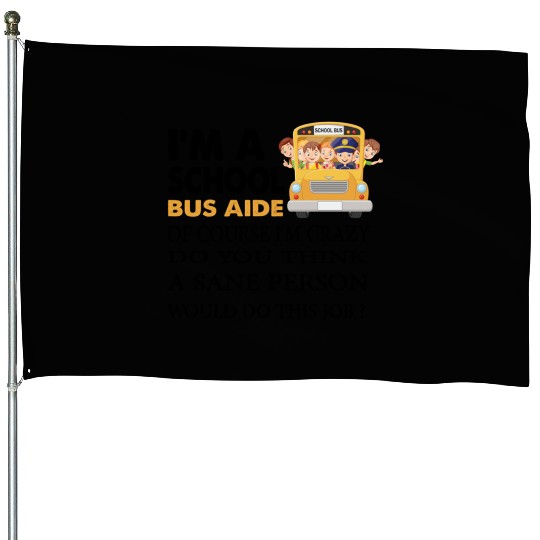 im a school bus aide Funny Back to School House Flags