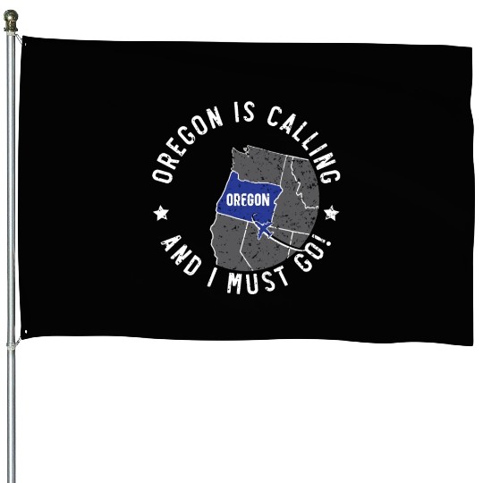 Oregon Is Calling And I Must Go America Oregonians House Flags