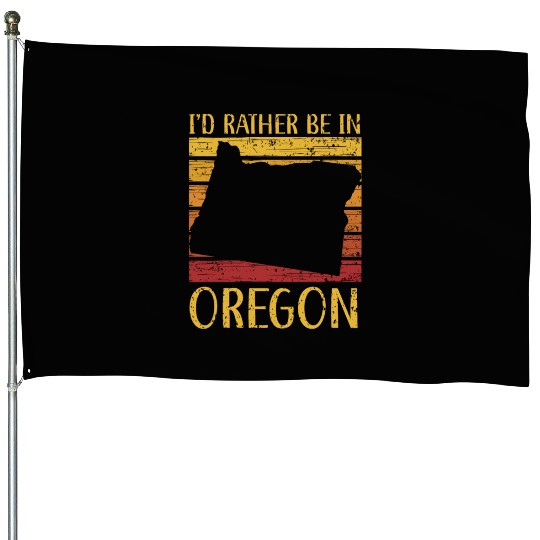 I'd Rather Be In Oregon USA America Oregonians House Flags