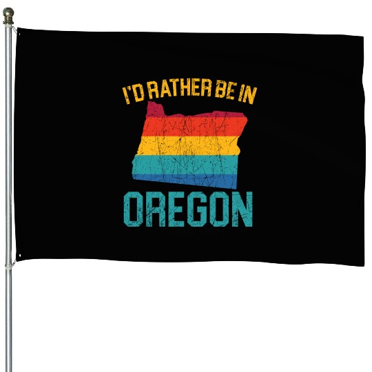 I'd Rather Be In Oregon USA America Oregonians House Flags