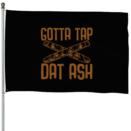 Gotta Tap Dat Ash House Flags