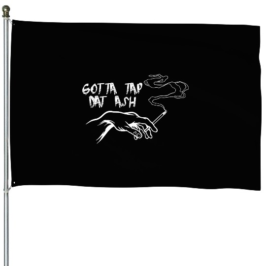 Gotta Tap Dat Ash 3 House Flags