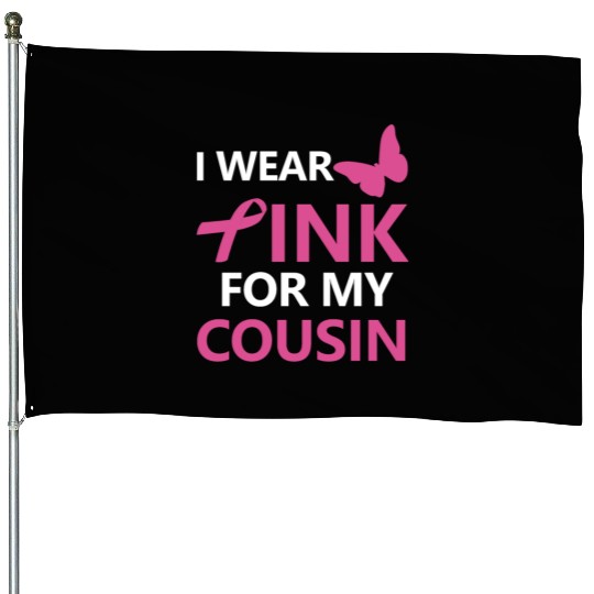 I Wear Pink For My Cousin Breast Cancer Awareness House Flags