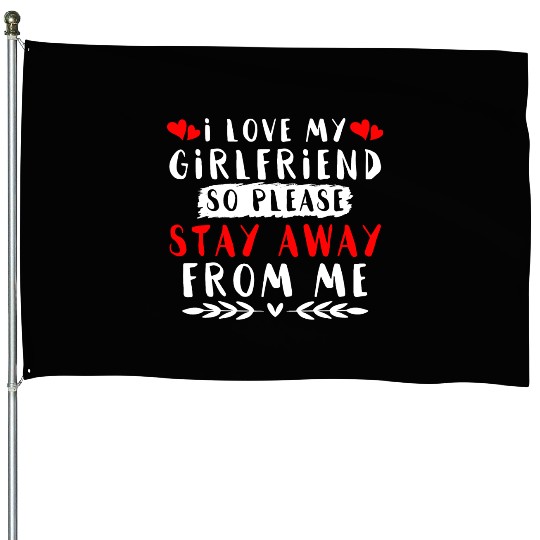 I Love My Girlfriend House Flags