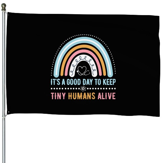 It's A Good Day To Keep Tiny Humans Alive NICU House Flags
