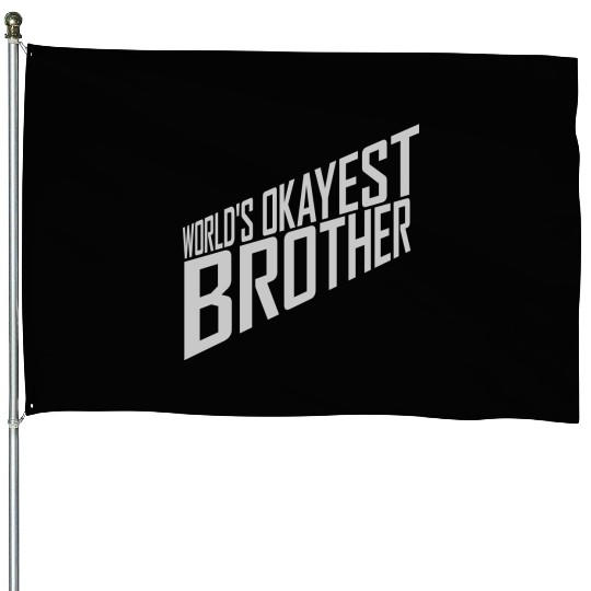 Worlds okayest Brother quote House Flags