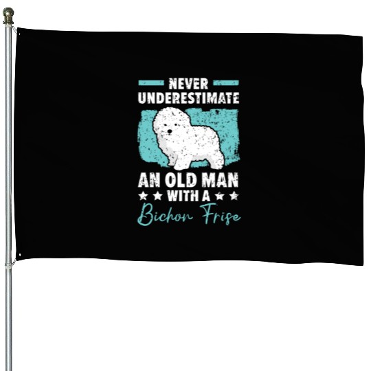 Never Underestimate An Old Man With A Bichon Frise House Flags
