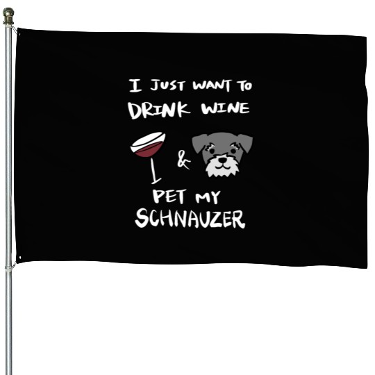 Drink Wine And Pet My Schnauzer House Flags