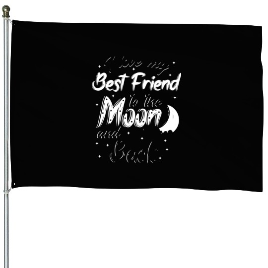 I love my best friend to the moon and back House Flags