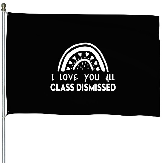 I Love You All Class Dismissed House Flags