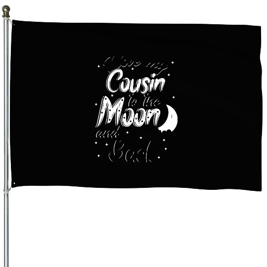 I love my cousin to the moon and back House Flags
