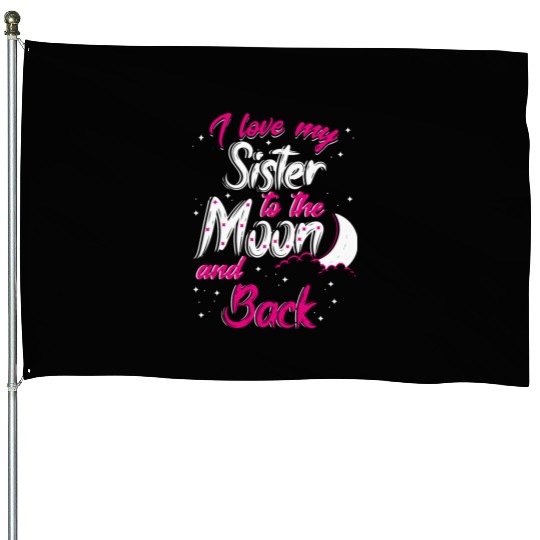 I love my sister to the moon and back House Flags