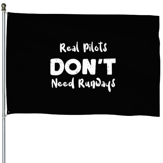 Real Pilots Don't Need Runways House Flags