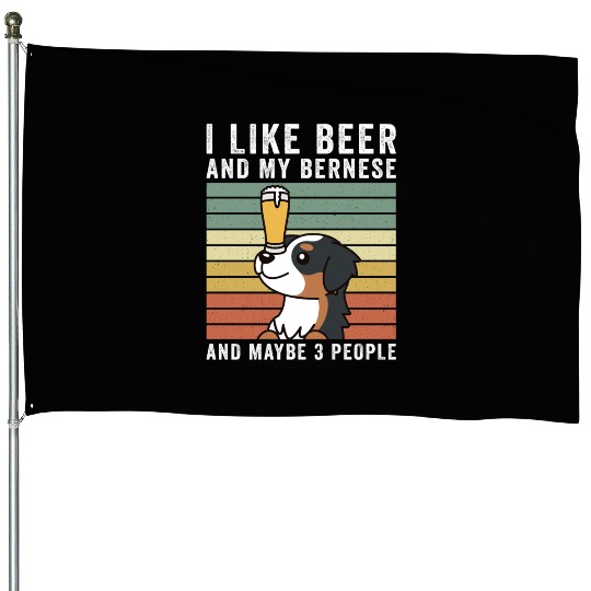 I Like Beer And My Bernese Mountain Dog House Flags
