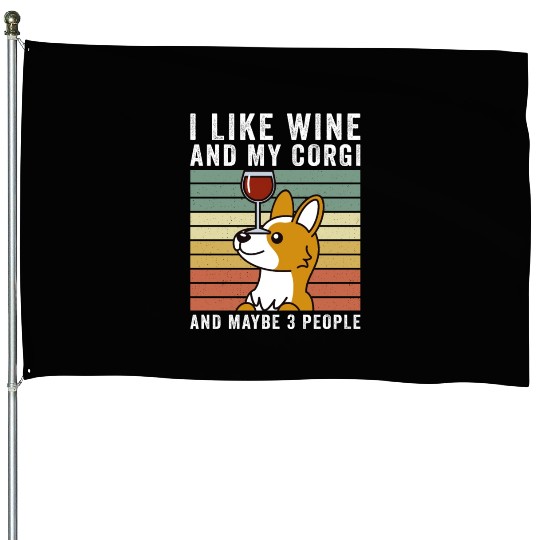 I Like Wine And My Corgi And Maybe 3 People House Flags