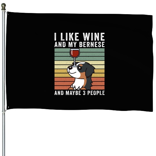 I Like Wine And My Bernese Mountain Dog House Flags
