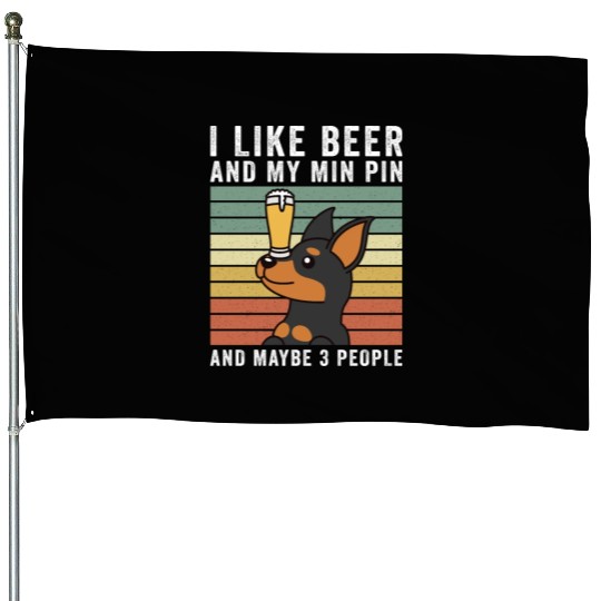 I Like Beer And My Miniature Pinscher House Flags