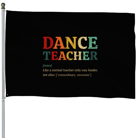Dance Teacher definition, Dancing Teacher House Flags