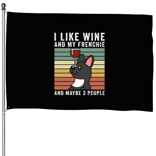I Like Wine And My French Bulldog House Flags