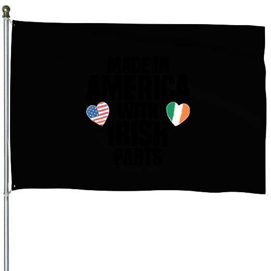 MADE IN AMERICA WITH IRISH PARTS House Flags