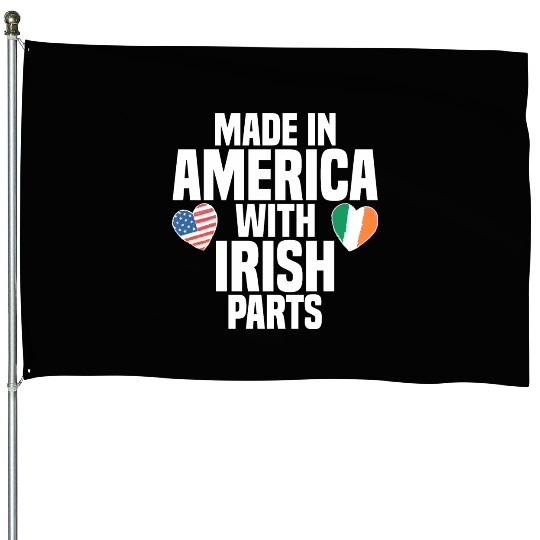 MADE IN AMERICA WITH IRISH PARTS House Flags