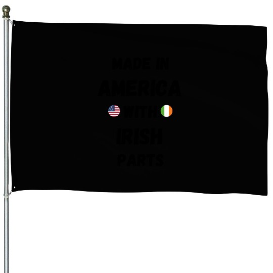 MADE IN AMERICA WITH IRISH PARTS House Flags