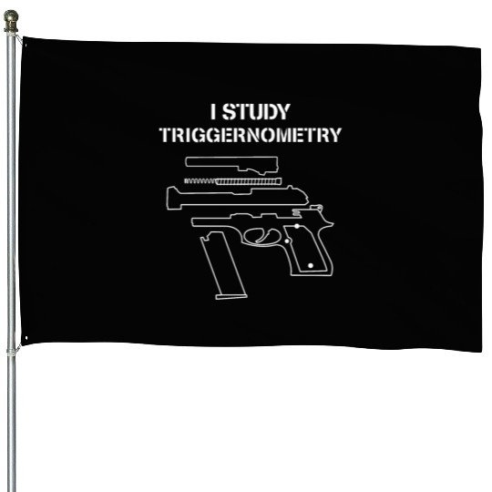 I Study Triggernometry - Gun Owner Lover House Flags