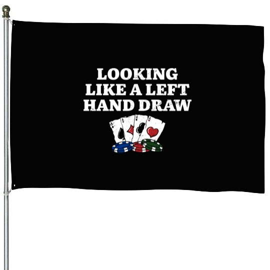 Looking Like a Left Hand Draw Funny Poker Humor House Flags