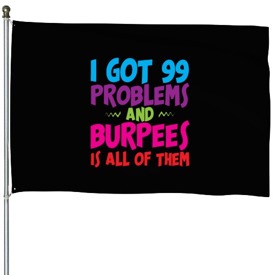 I Got 99 Problems And Burpees Is All Of Them 3 House Flags