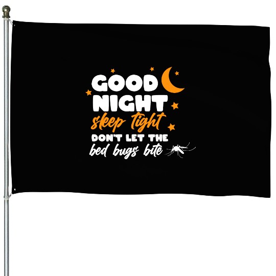 Good night sleep tight don't let the bed bugs bite House Flags