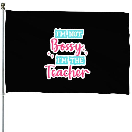 I'm Not Bossy I'm the Teacher teal/pink fun school House Flags