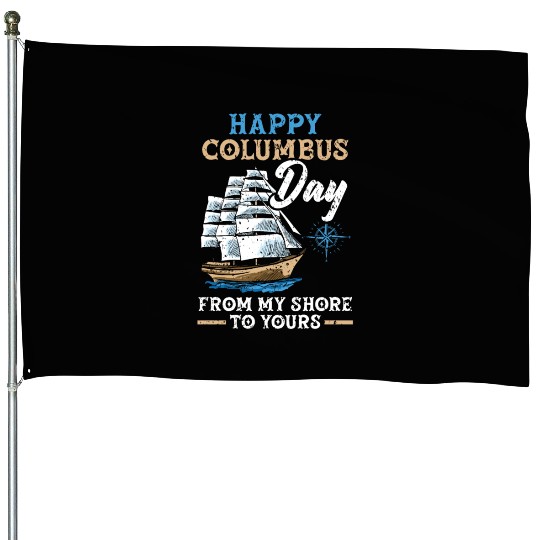 Happy Columbus Day From My Shore To Yours House Flags