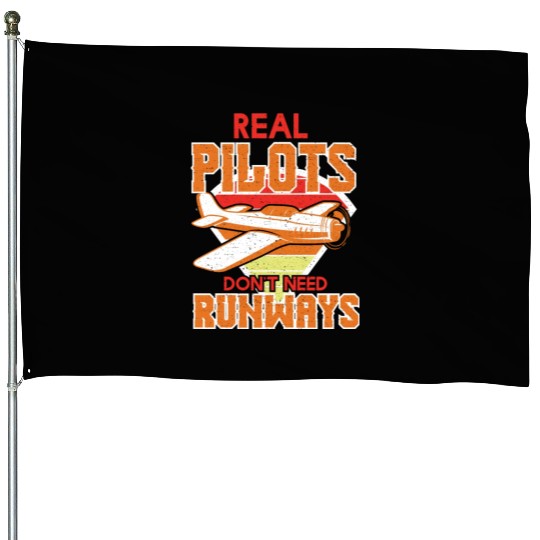 Real Pilots Dont Need Runways House Flags