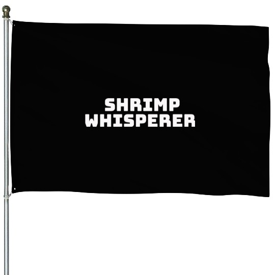 shrimp whisperer House Flags