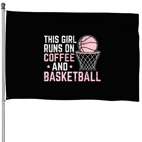This Girl Runs On Coffee And Basketball Player Lov House Flags