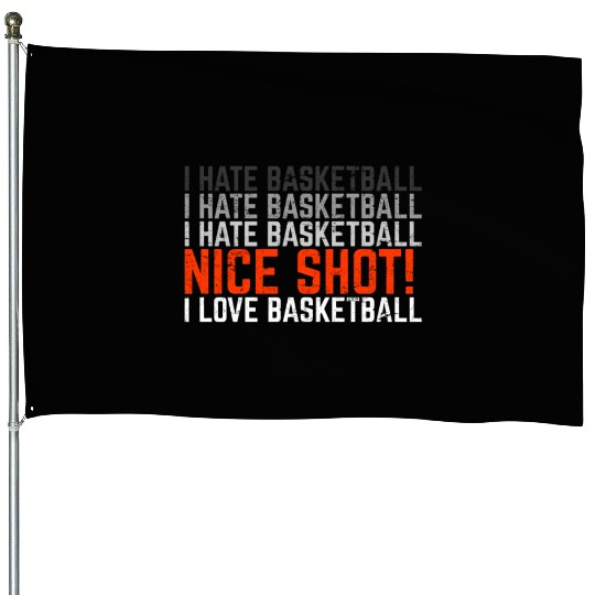 I Hate Basketball I Love Basketball Funny Basketba House Flags