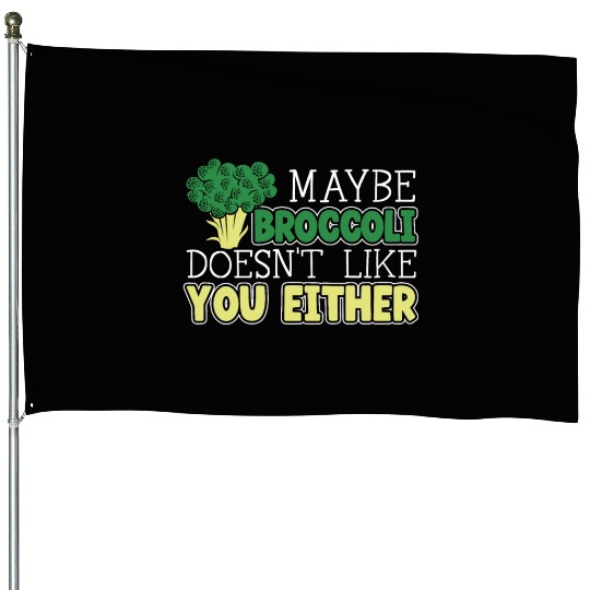 Maybe Broccoli Doesn't Like You Either Vegetable House Flags