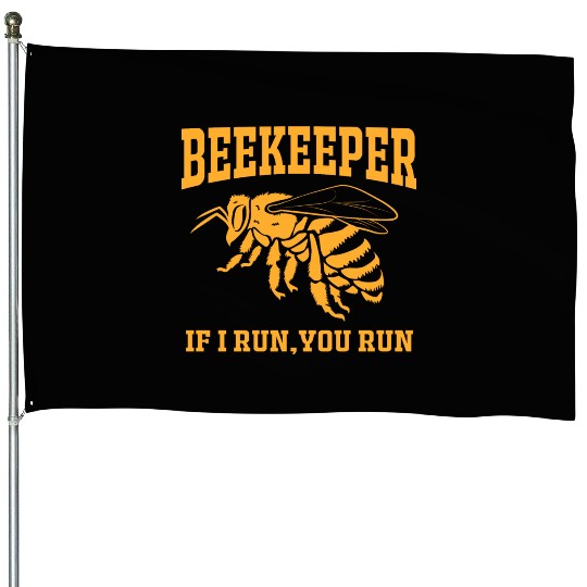 Beekeeper If I Run You Run House Flags