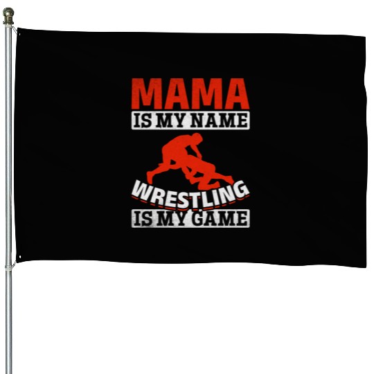 Wrestling Mama Is My Name Wrestling Is My Game House Flags