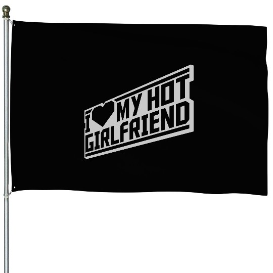 I love my girlfriend House Flags