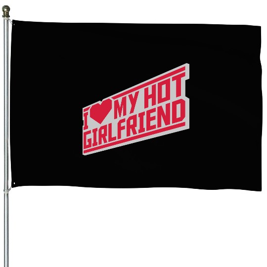 I love my girlfriend House Flags