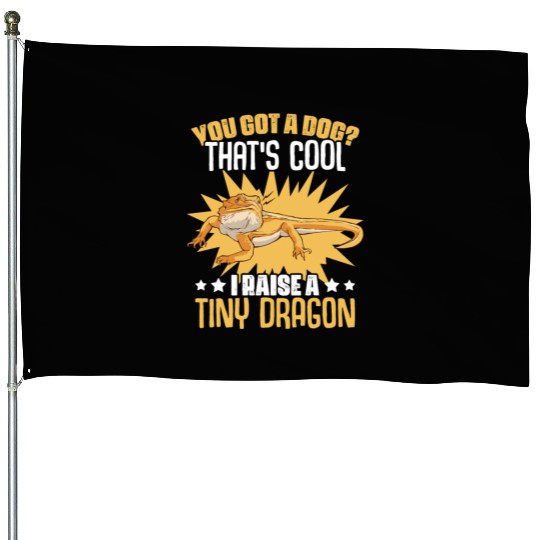 You Got A Dog Funny Reptile Bearded Dragon For House Flags