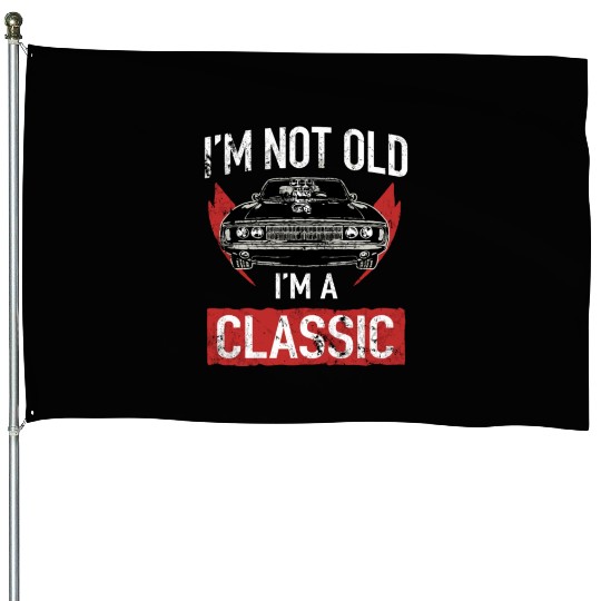 I'M Not Old I'M A Classic Car Hot Rod Lover House Flags