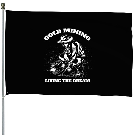 Gold Mining Living The Dream Gold Digger Quote House Flags