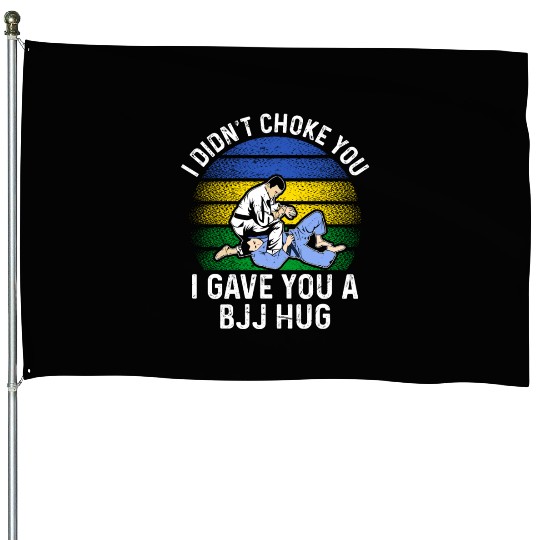 I Didn't Choke You BJJ Hug - Brazilian Jiu Jitsu House Flags