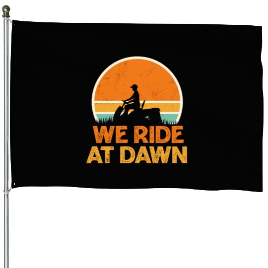 We Ride At Dawn Funny Lawn Mowing Worker House Flags