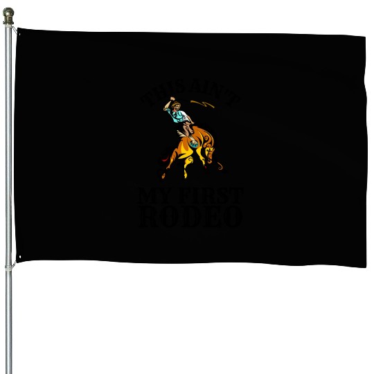 This is not my first rodeo House Flags