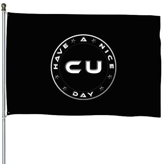 HAVE A NICE DAY - SEE YOU House Flags